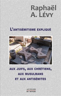 L'antisémitisme expliqué aux juifs, aux chrétiens, aux musulmans et aux antisémites