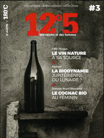 12°5 des raisins et des hommes n.3 : le vin nature à sa source, la biodynamie jupitérienne ou lunaire?, le cognac bio au féminin