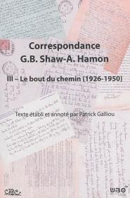 Correspondance G. B. Shaw-A. Hamon t.3 - le bout du chemin (1916-1950)