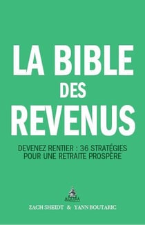 La bible des revenus - devenez rentier : 36 stratégies pour une retraite prospère
