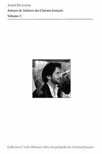 Acteurs & actrices du cinéma français : filmographies, portraits Tome 3 : de Baaron à Jean-Paul Bazziconi