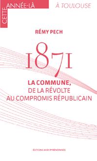1871 : la commune, de la révolte au compromis républicain