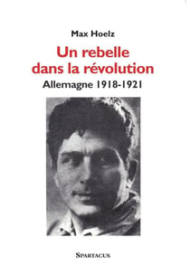 Un rebelle dans la révolution - Allemagne, 1918-1921