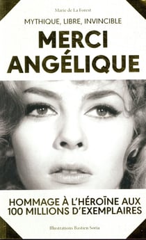 MERCI ANGELIQUE MYTHIQUE, LIBRE, INVINCIBLE