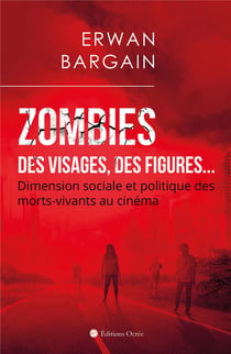 Zombies - des visages, des figures... dimension sociale et politique des morts-vivants au cinéma