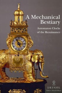 A mechanical bestiary - automaton clocks of the Renaissance