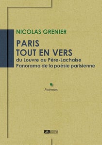 Paris tout en vers : du Louvre au Père-Lachaise, panorama de la poésie parisienne