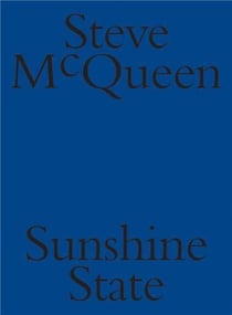 Steve Mcqueen : sunshine state