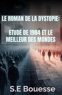 Le Roman de la Dystopie. Étude de 1984 et Le Meilleur des mondes