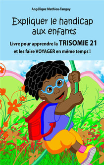 Expliquer le handicap aux enfants : Livre pour apprendre la trisomie 21 aux enfants et les faire voyager en même temps!