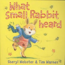 WHAT SMALL RABBIT HEARD