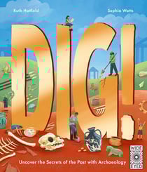 Dig! : Uncover the secrets of the past with archaeology