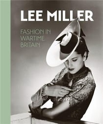 Lee Miller : Fashion in Wartime Britain