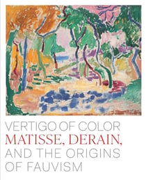Vertigo of color : Matisse, Derain, and the origins of fauvism