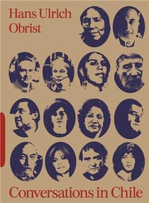 Conversations in Chile : Hans Ulrich Obrist interviews