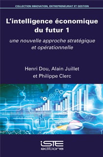 L'intelligence économique du futur t.1 - une nouvelle approche stratégique et opérationnelle
