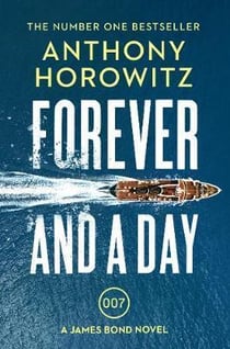 FOREVER AND A DAY - A JAMES BOND NOVEL