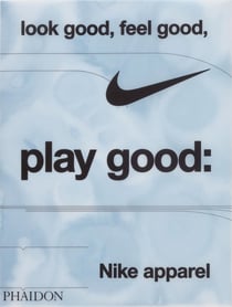 Look good, feel good, play good : Nike apparel