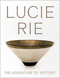 Lucie Rie : the adventure of pottery