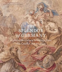 The splendor of Germany - eighteenth-century drawings from the Crocker Art Museum