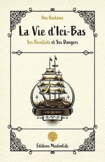 La vie d'ici-bas : ses bienfaits et ses dangers