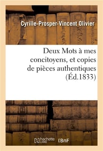 Deux mots a mes concitoyens, et copies de pieces authentiques