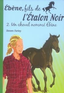 Ébène, fils de l'Étalon Noir 02 - Un cheval nommé Ébène