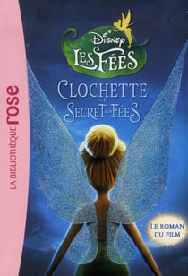 La Fée Clochette - Le roman du film 4 : Le secret des Fées