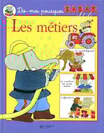 Dis-moi pourquoi babar - les métiers