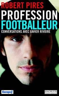 Profession footballeur : Conversations avec Xavier Rivoire