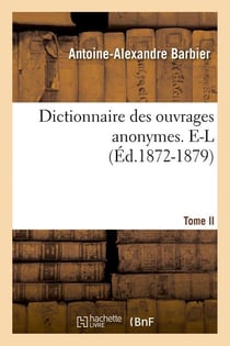 Dictionnaire des ouvrages anonymes. Tome II. E-L (Éd.1872-1879)