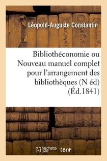 Bibliotheconomie ou nouveau manuel complet pour l'arrangement des bibliotheques (n ed) (ed.1841)