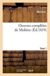 Oeuvres completes de moliere. tome 1 (ed.1819)