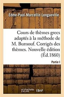 Cours complet et gradue de themes grecs, adaptes a la methode de m. burnouf - corriges des themes. n