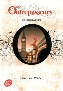 Les Outrepasseurs Tome 3 : le libérateur