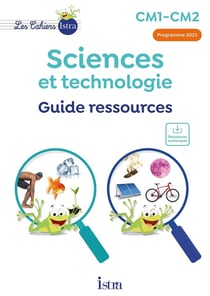 Les cahiers Istra - sciences et technologie : CM1-CM2 - Guide ressources