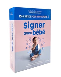 150 cartes pour apprendre à signer avec bébé : Aidez votre enfant à s'exprimer avant même d'avoir acquis la parole !