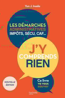 J'y comprends rien ! Les démarches administratives, impôts, sécu, CAF... Ce livre va vous sauver