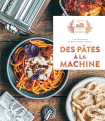Des pâtes à la machine : + de 60 recettes de pâtes fraîches maison
