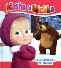 Masha et Michka : les caprices de Masha
