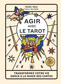 Agir avec le tarot : Transformez votre vie grâce à la magie des cartes