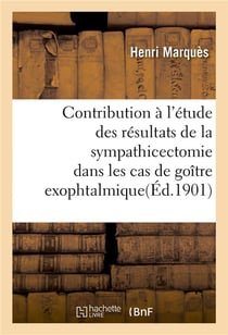 Contribution a l'etude des resultats de la sympathicectomie dans les cas de goitre exophtalmique