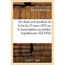 Exposé des règles du droit civil : résultant de la loi du 23 mars 1855 sur la transcription en matière hypothécaire