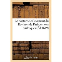 Le nocturne enlevement du Roy hors de Paris, en vers burlesques