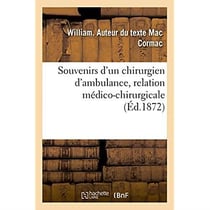 Souvenirs d'un chirurgien d'ambulance, relation medico-chirurgicale des faits observes