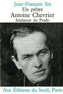 Un pretre, antoine chevrier, fondateur du prado