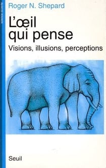 L'oeil qui pense - visions, illusions, perceptions