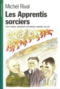 Les apprentis sorciers. fritz haber, wernher von braun, edward teller