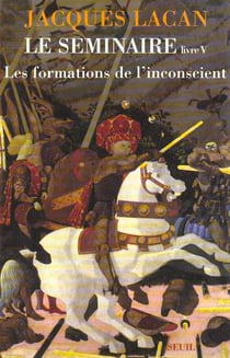 Le séminaire livre V : Les formations de l'inconscient