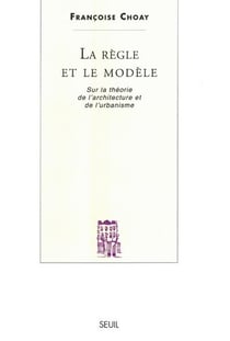 La règle et le modèle - sur la théorie de l'architecture et de l'urbanisme